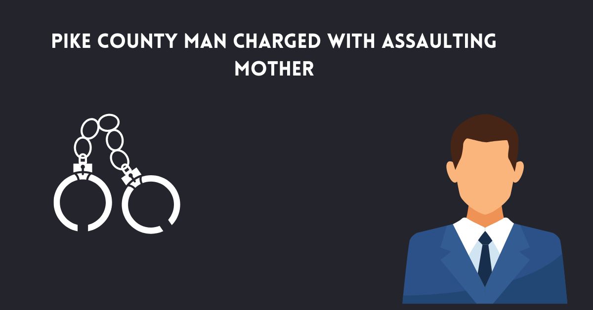 Pike County Man Charged with Assaulting Mother