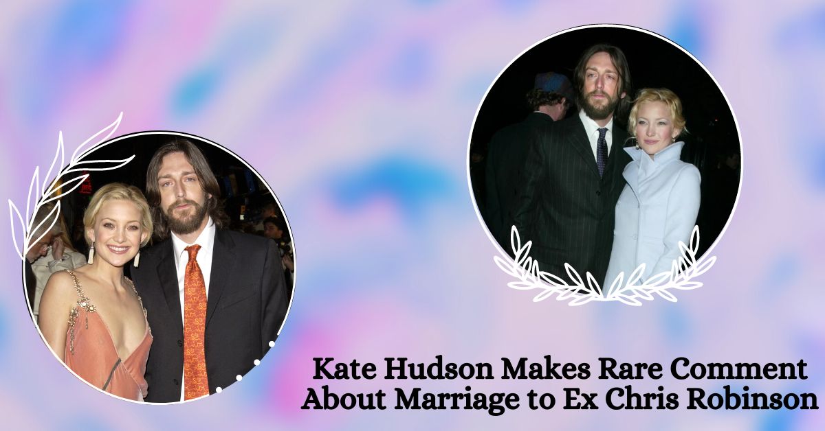 Kate Hudson Makes Rare Comment About Marriage to Ex Chris Robinson