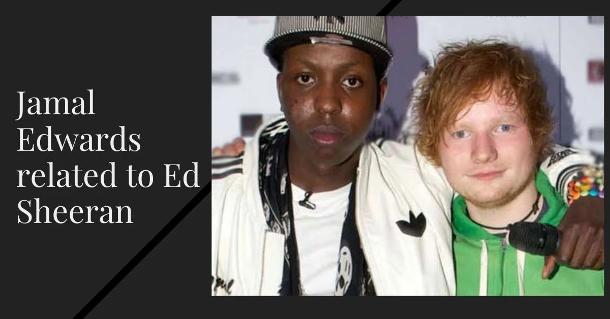 Jamal Edwards related to Ed Sheeran