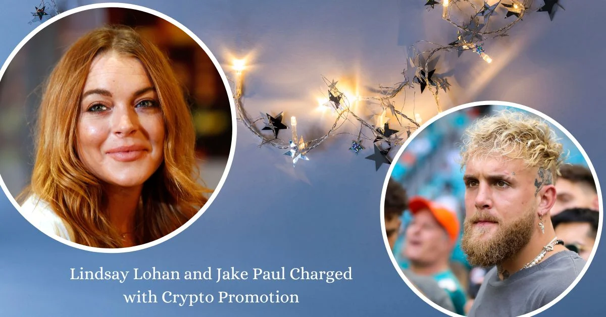 Lindsay Lohan and Jake Paul Charged with Crypto Promotion