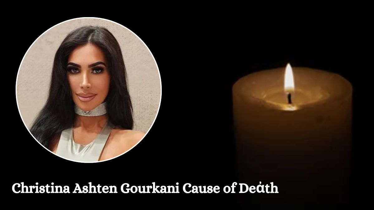 Christina Ashten Gourkani Cause of Deἀth