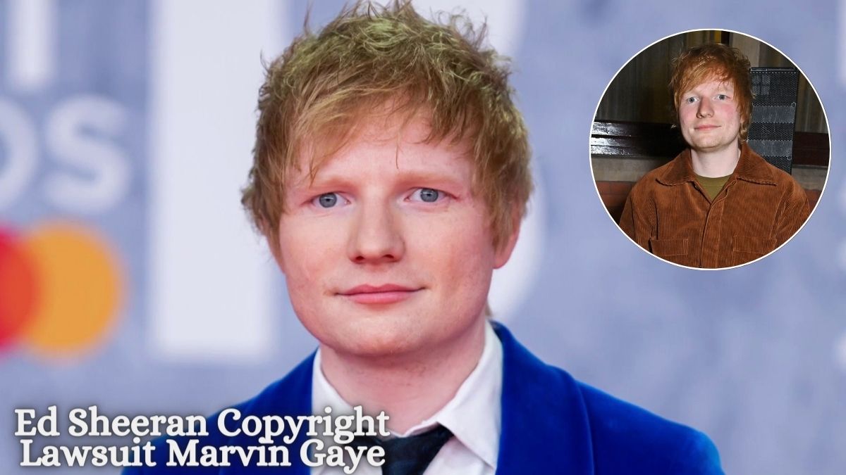 Ed Sheeran Copyright Lawsuit Marvin Gaye