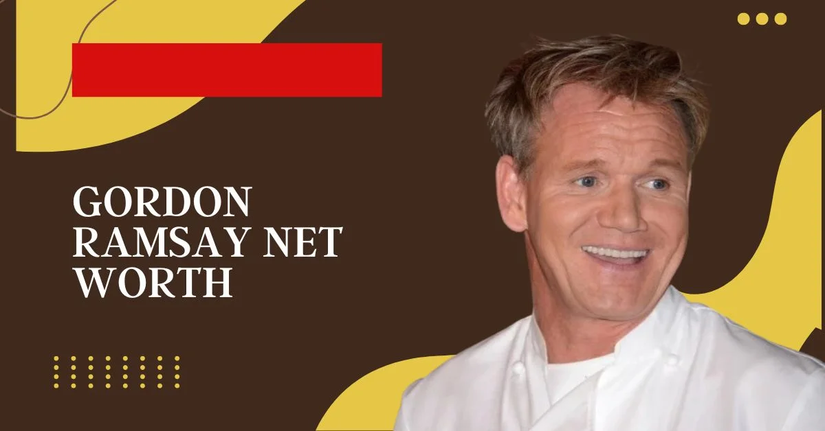 Gordon Ramsay Net Worth