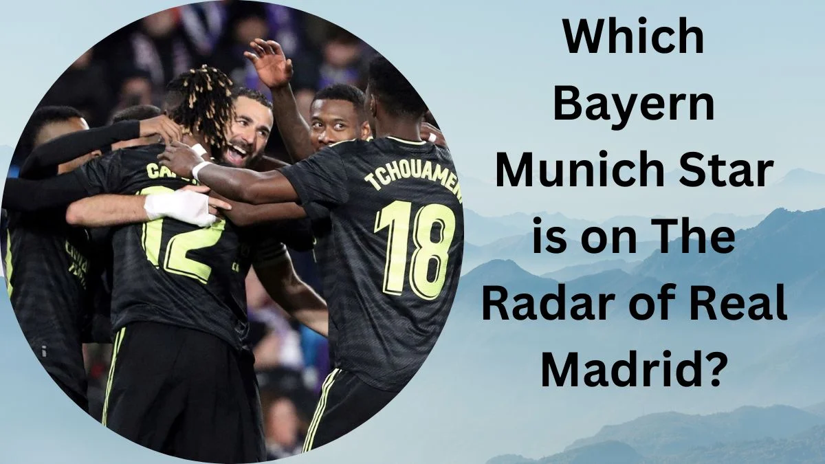 Bayern Munich Star is on The Radar of Real Madrid