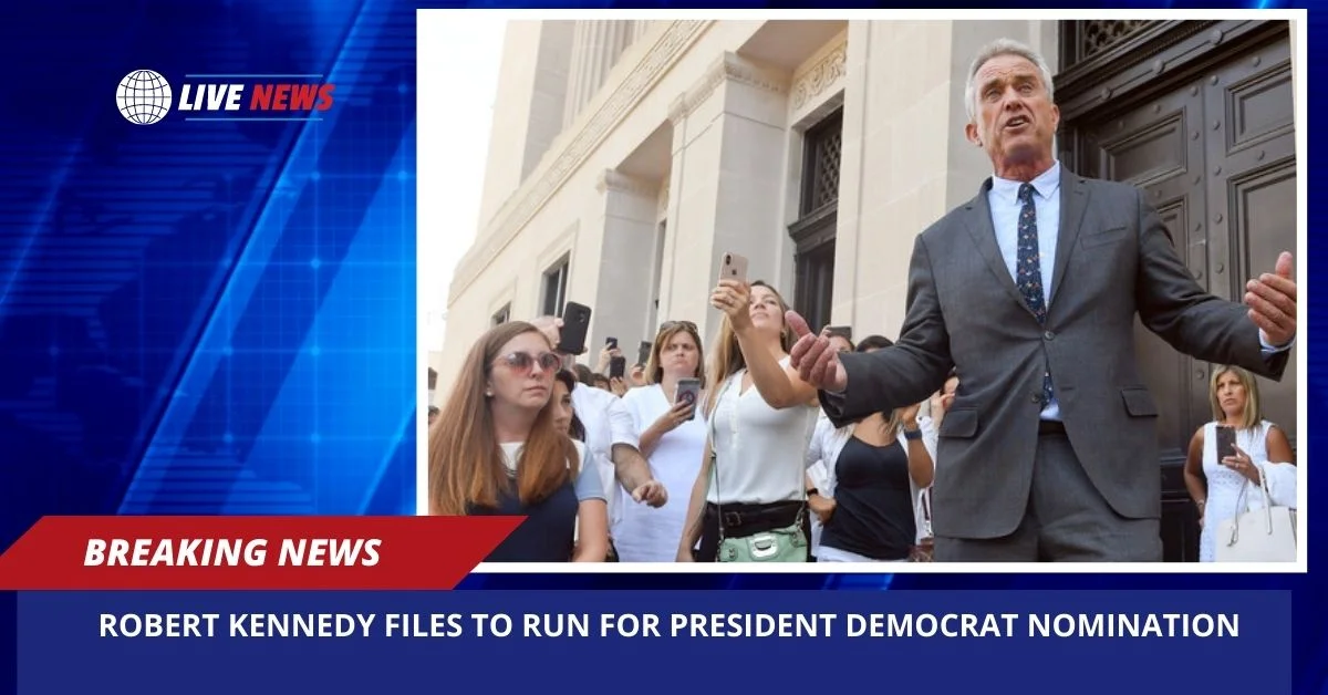 Robert Kennedy files to run for President Democrat Nomination