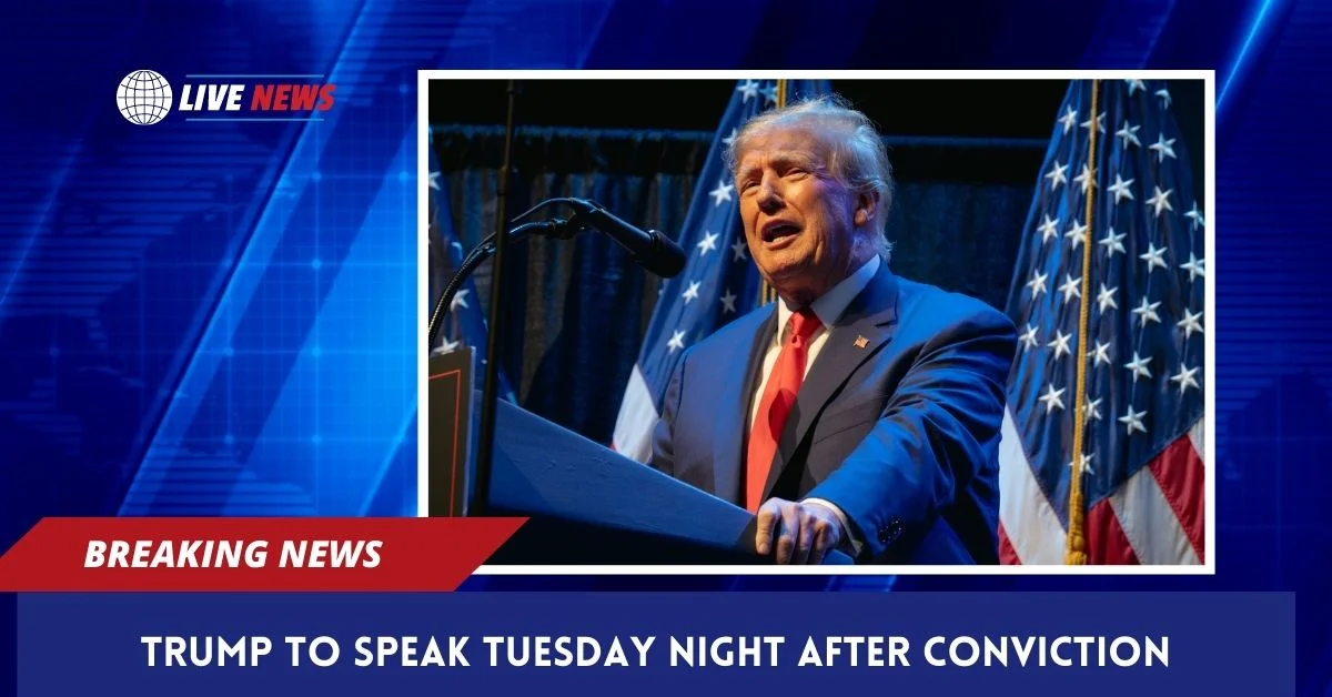 Trump to speak Tuesday Night after Conviction