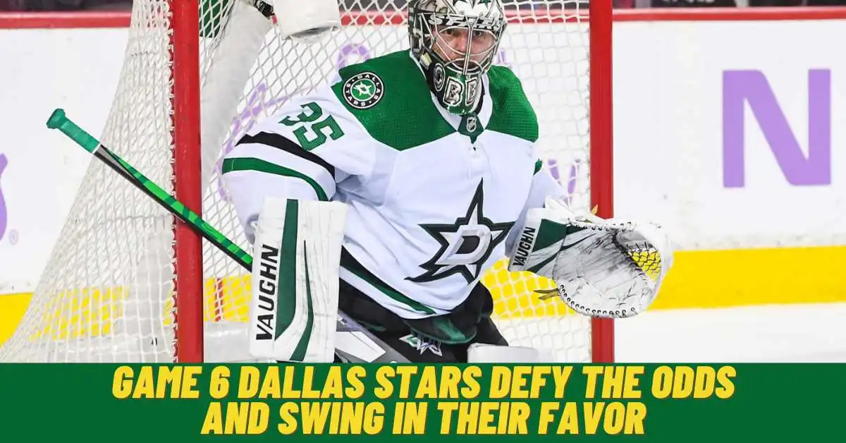 Game 6 Dallas Stars Defy the Odds and Swing in Their Favor