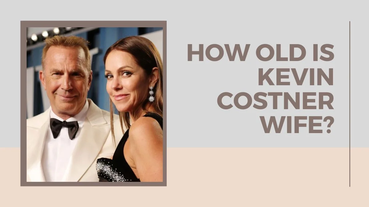 How Old is Kevin Costner Wife