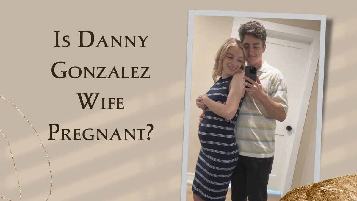 Danny Gonzalez Wife Pregnant: Delivery Date is Out... A Boy or A Girl?