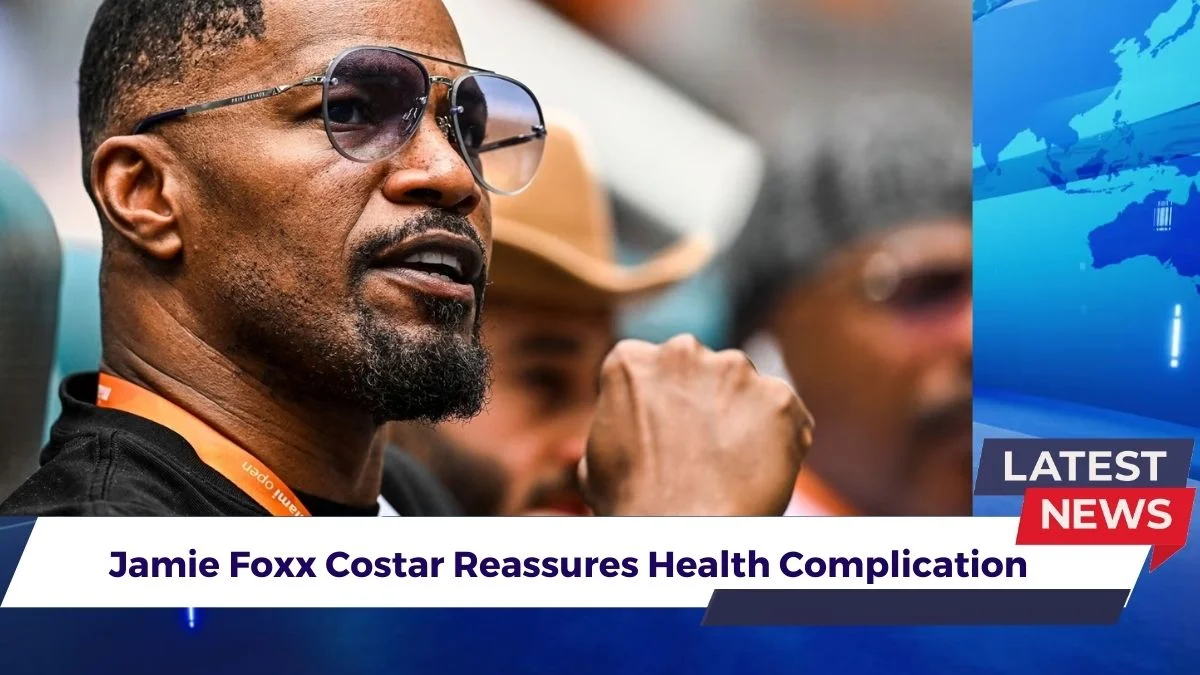 Jamie Foxx Costar Reassures Health Complication