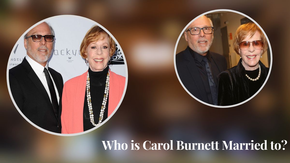 Who is Carol Burnett Married to? A Closer Look at Her Love Life