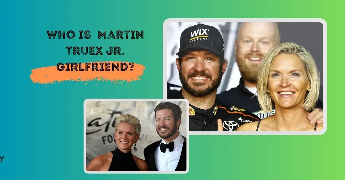 Who is Martin Truex Jr. Girlfriend