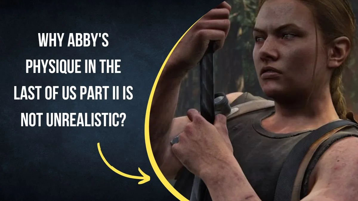 Why Abby's Physique in The Last of Us Part II Is Not Unrealistic