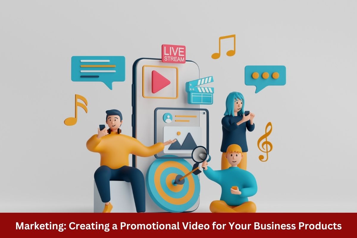 Marketing: Creating a Promotional Video for Your Business Products