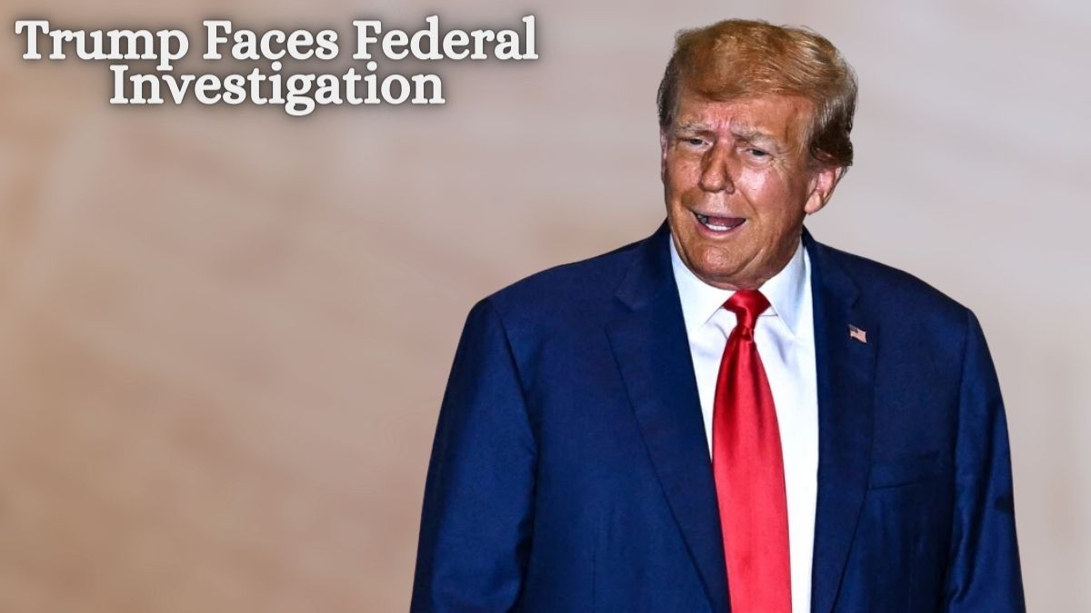 Trump Faces Federal Investigation