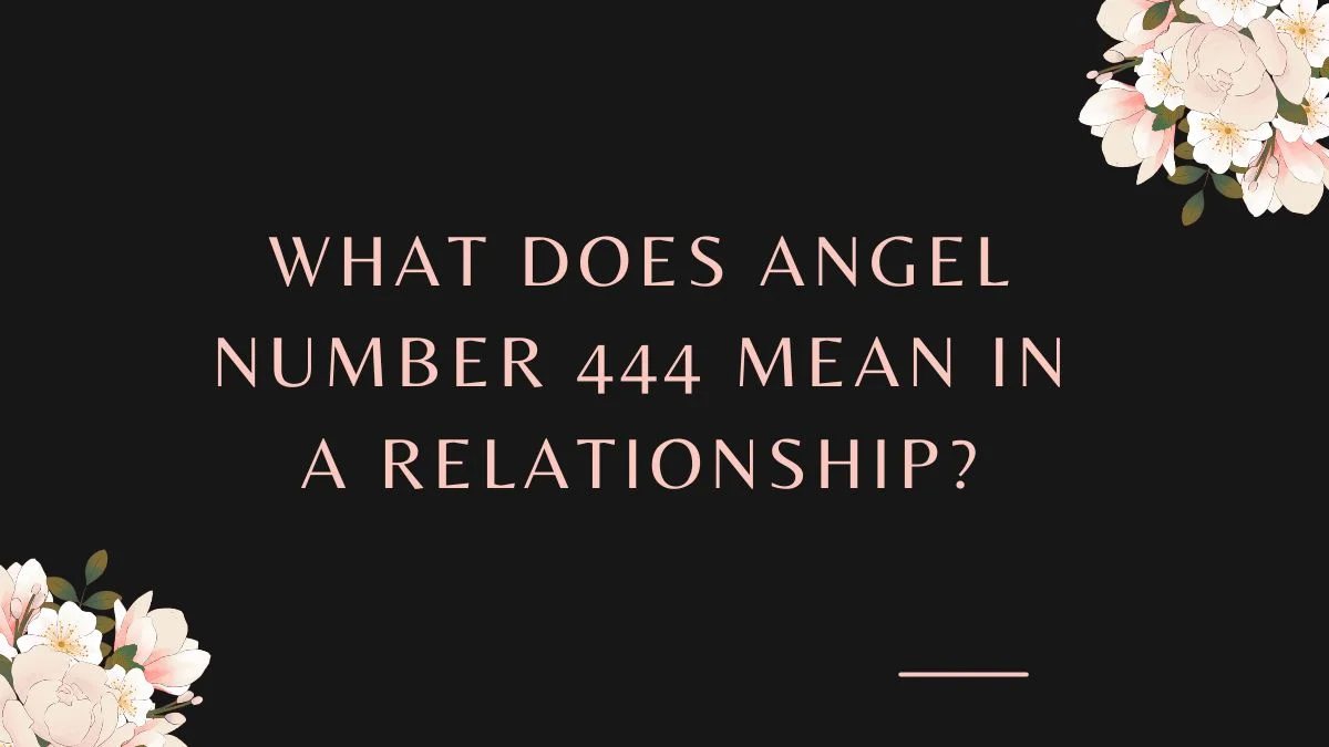 What does Angel Number 444 mean in a Relationship