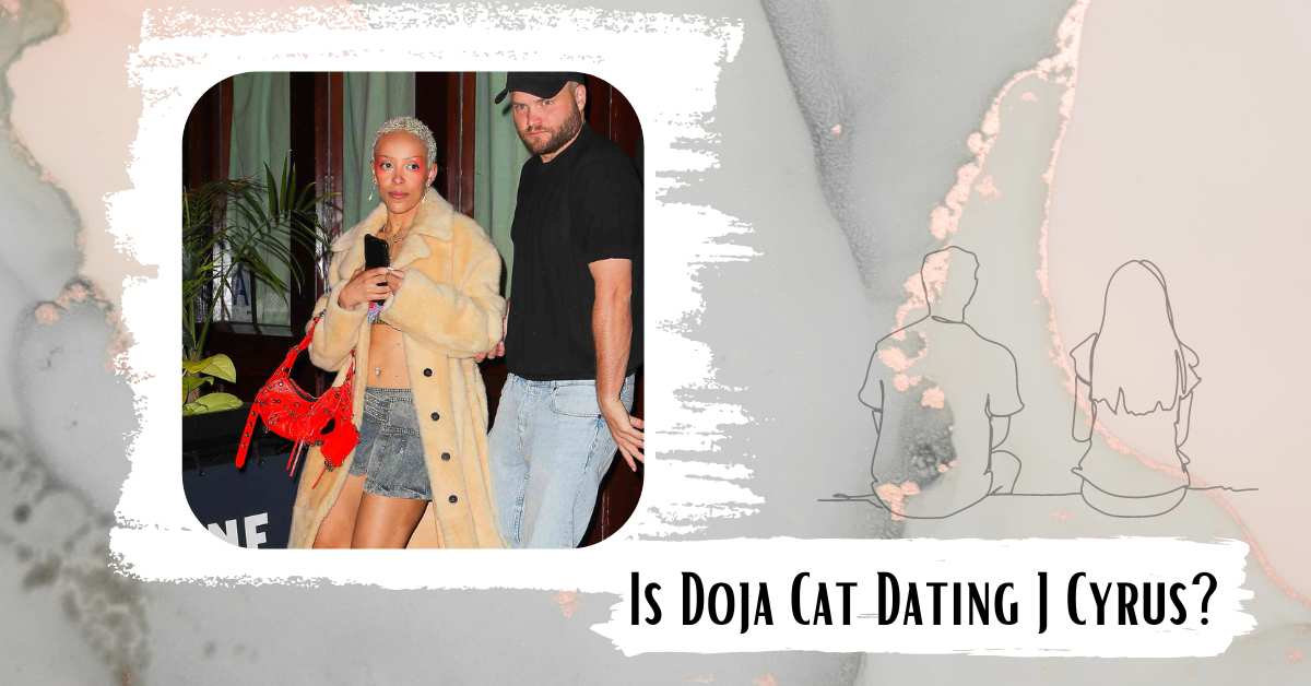 Is Doja Cat Dating J Cyrus? Fans React With Fury