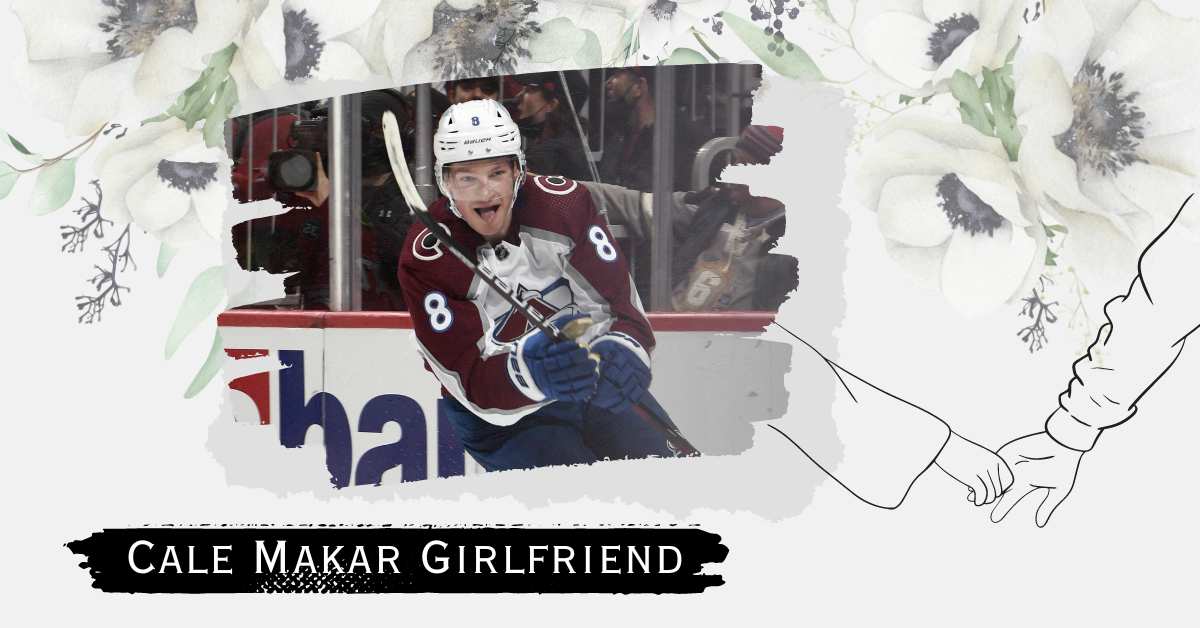 Cale Makar Girlfriend: Who's The Lucky Lady By His Side?