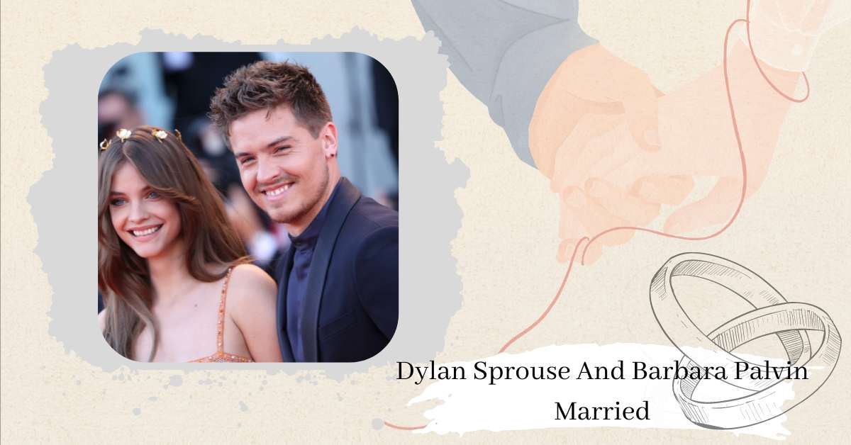 Dylan Sprouse And Barbara Palvin Married After 5 Years Together