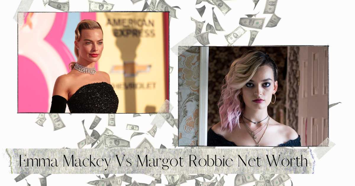 Emma Mackey Vs Margot Robbie Net Worth: The Epic Worth Duel!