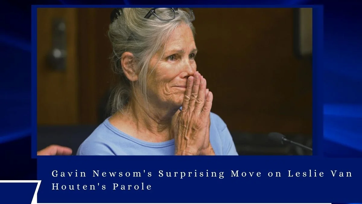 Gavin Newsom's Surprising Move on Leslie Van Houten's Parole