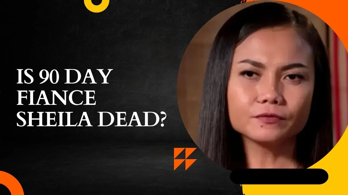 Is 90 Day Fiance Sheila Dead