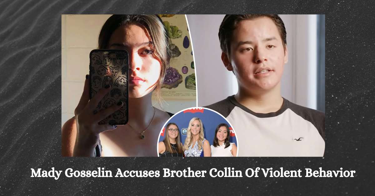 Mady Gosselin Accuses Brother Collin Of Violent Behavior: Family Feud