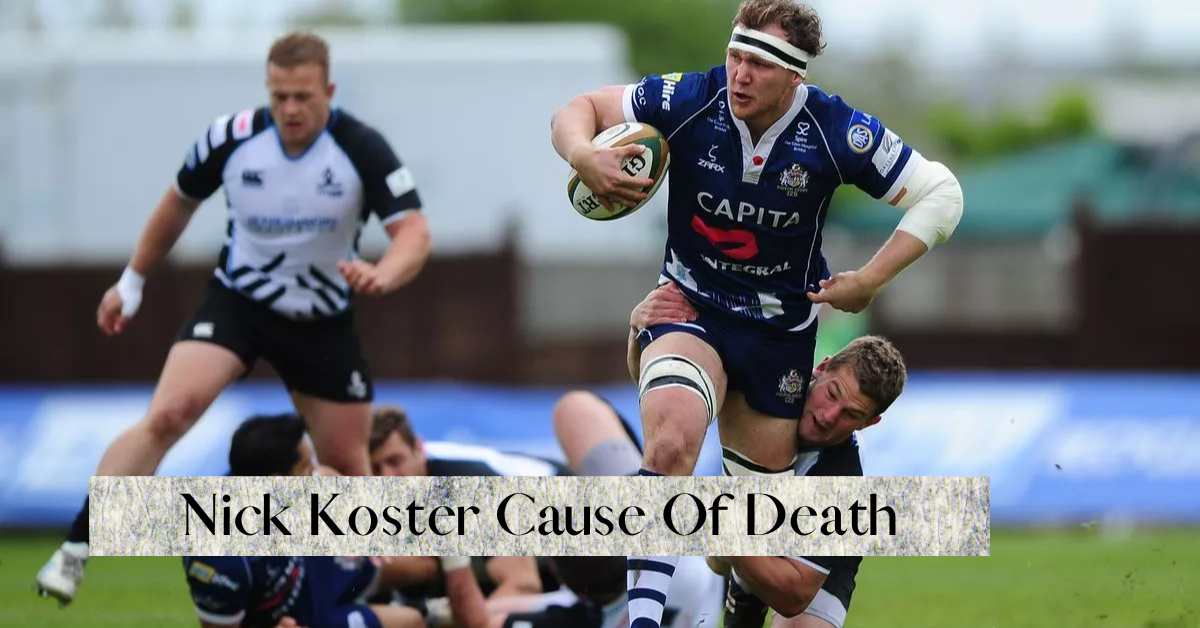 Nick Koster Cause Of Death: The Rugby Union World Mourns To Him