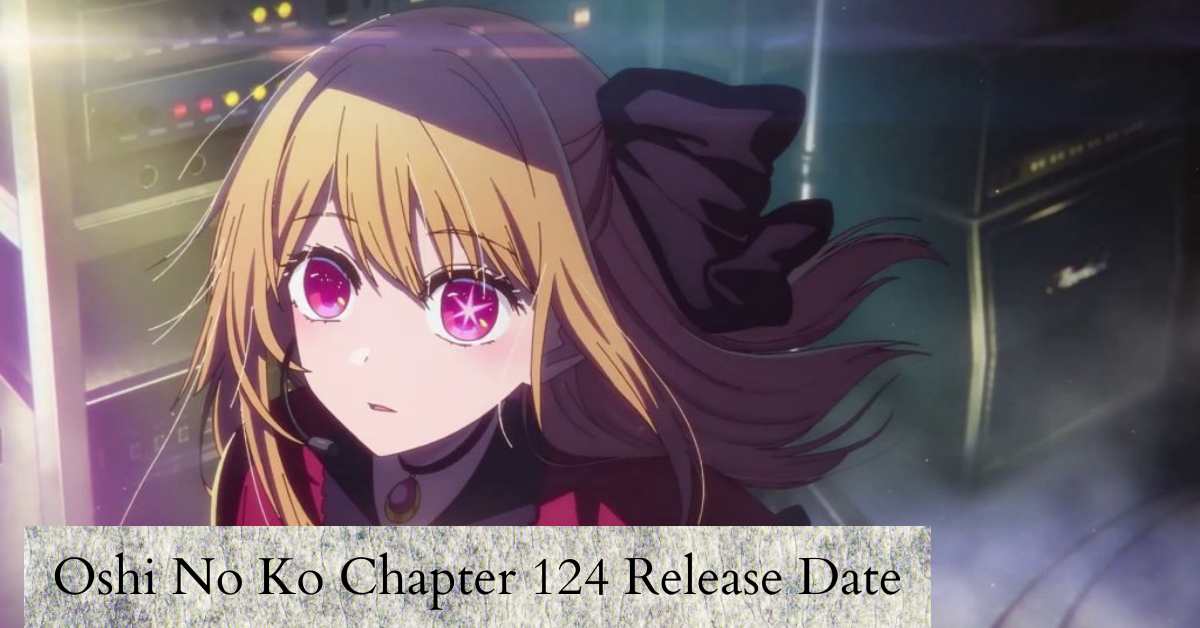 Oshi No Ko Chapter 124 Release Date: Prepare For An Emotional Rollercoaster