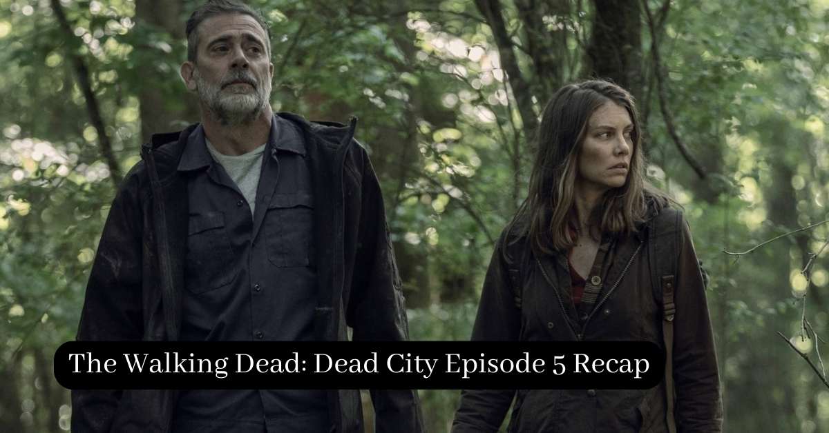 The Walking Dead: Dead City Episode 5 Recap Jaw-Dropping Twists!