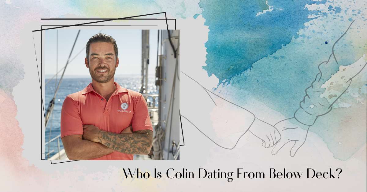 Who Is Colin Dating From Below Deck? His Relationship Status