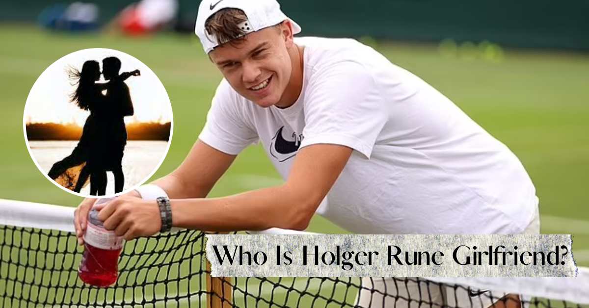 Who Is Holger Rune Girlfriend? Introducing His Love