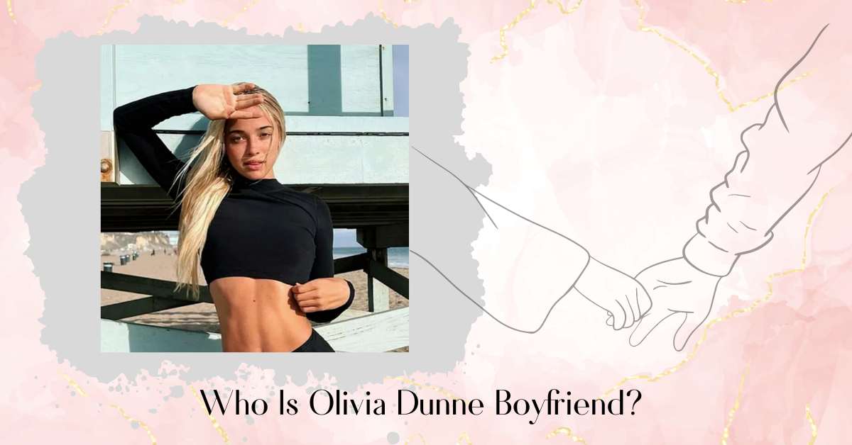 Who Is Olivia Dunne Boyfriend? Current Relationship Timeline