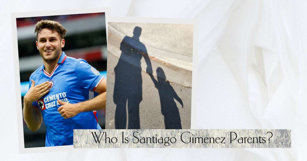 Who Are Santiago Gimenez Parents? Their Unbelievable Story