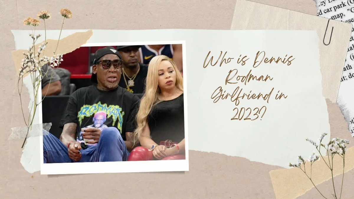 Who is Dennis Rodman Girlfriend in 2023