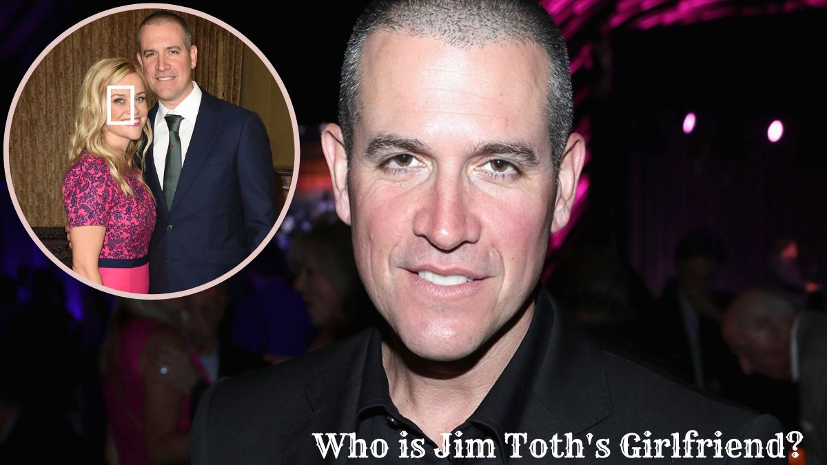 Who is Jim Toth's Girlfriend