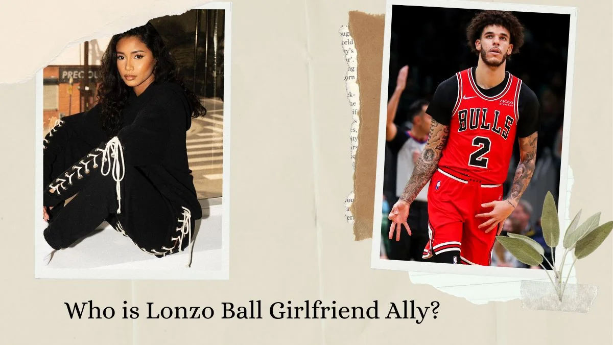 Who is Lonzo Ball Girlfriend Ally