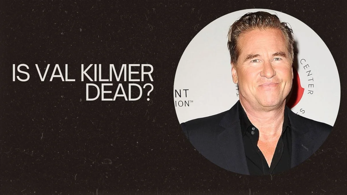 Is Val Kilmer Dead