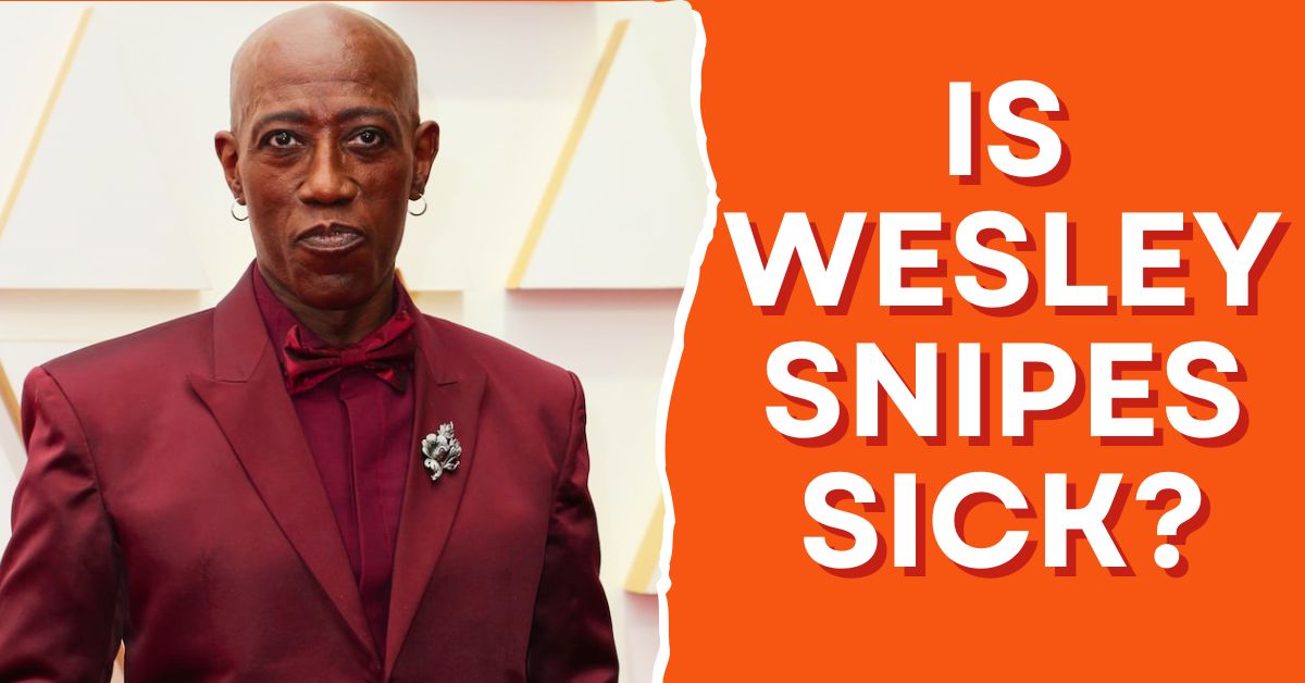 Is Wesley Snipes Sick?