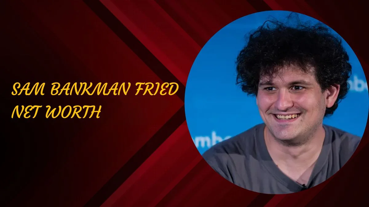 Sam Bankman Fried Net Worth