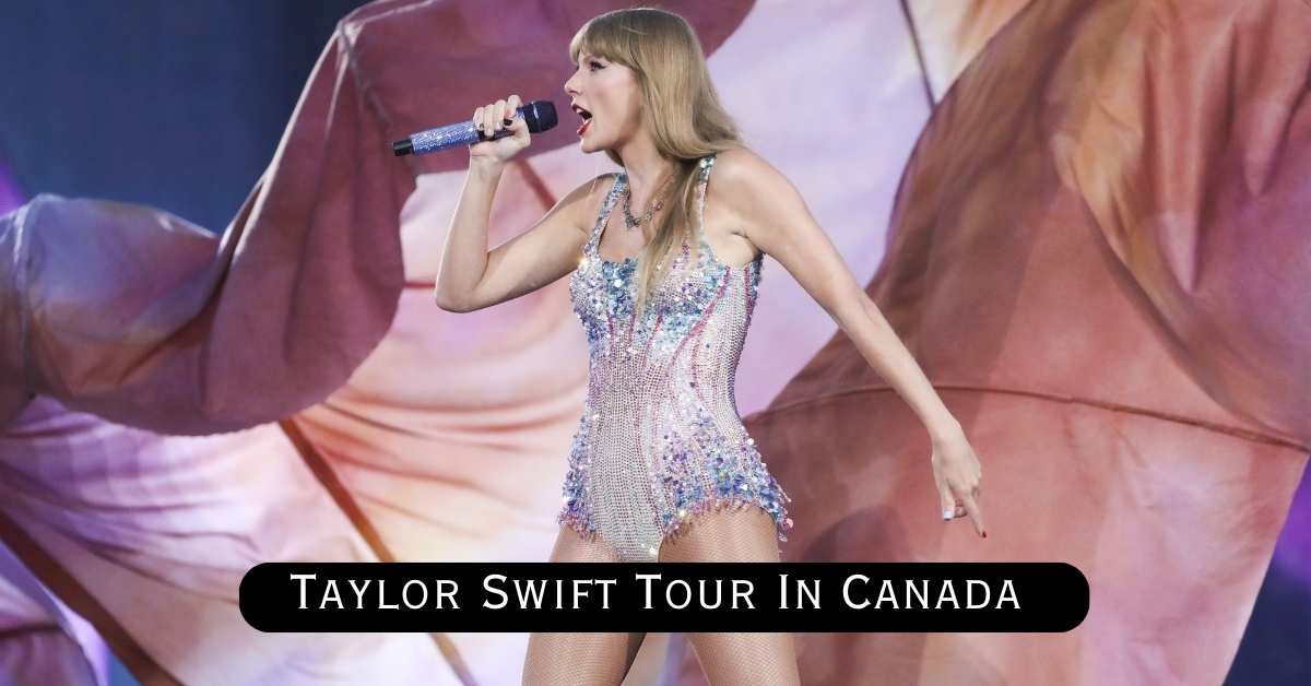 Taylor Swift Tour In Canada 'Turns Out It’s NOT The End Of An Era'