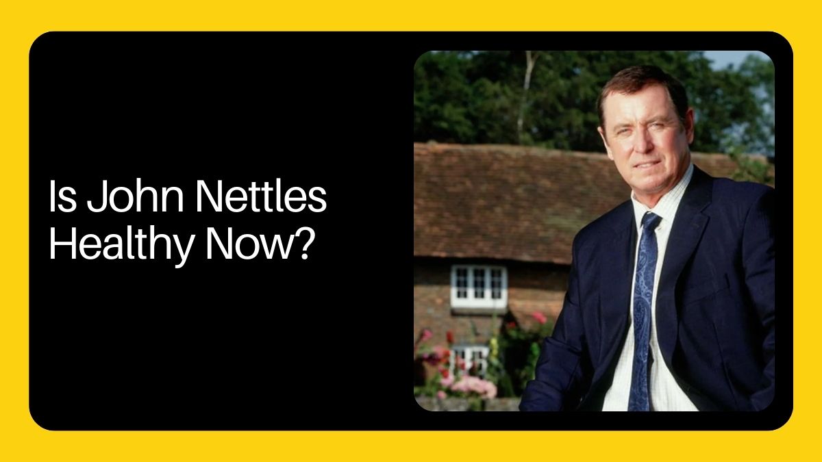 Is John Nettles Healthy Now