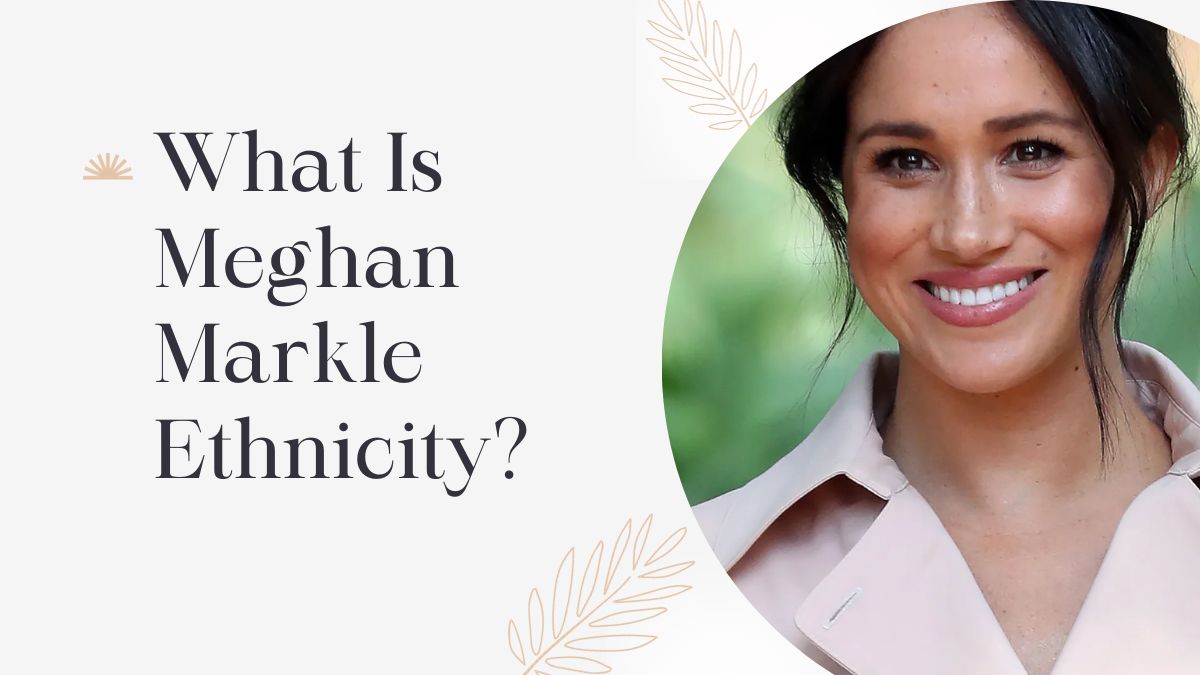 What Is Meghan Markle Ethnicity