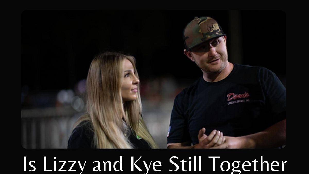 Is Lizzy and Kye Still Together