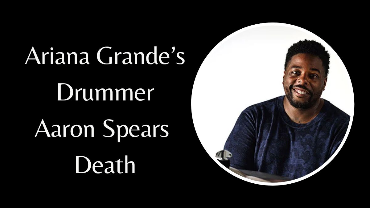 Ariana Grande's Drummer Aaron Spears Death