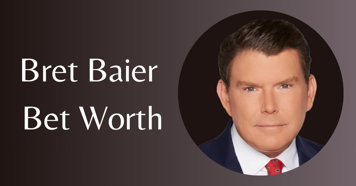 Bret Baier Bet Worth