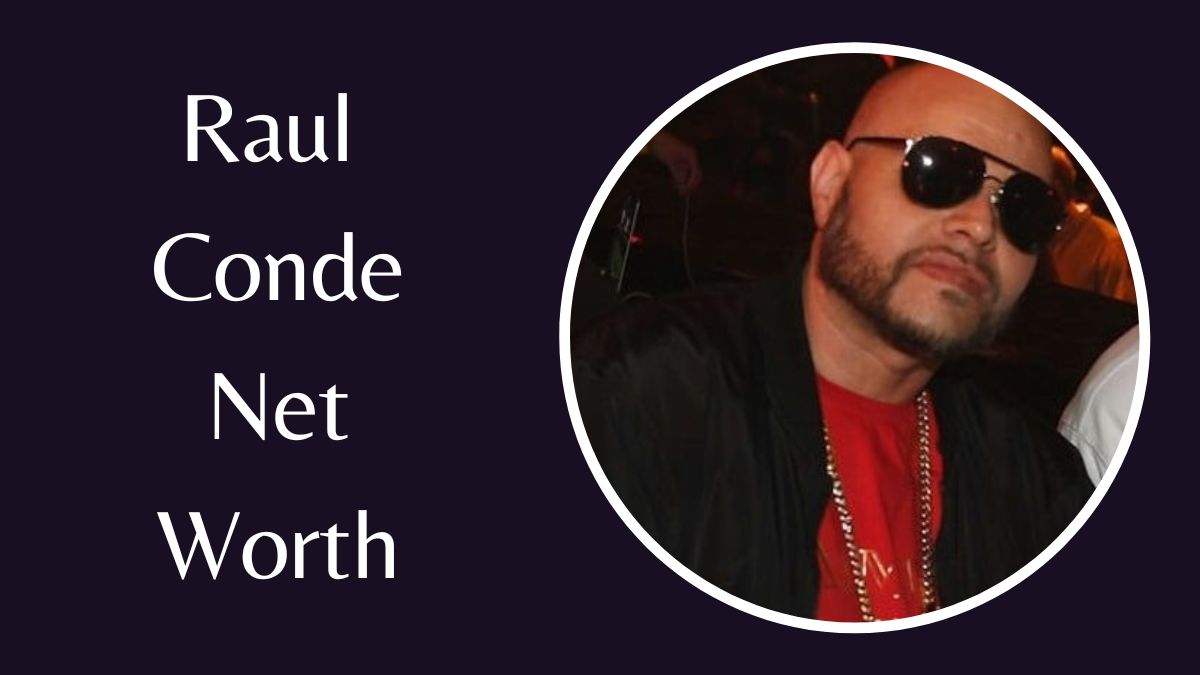 Raul Conde Net Worth