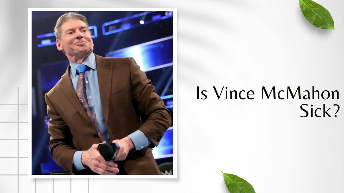 Is Vince McMahon Sick