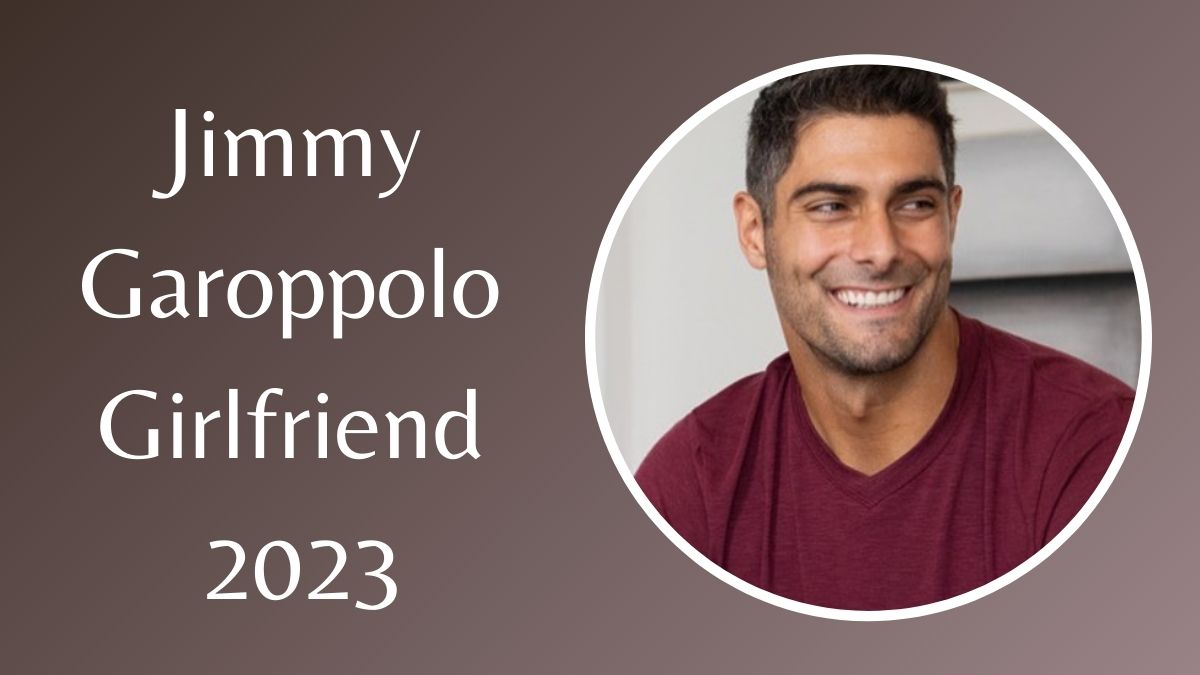 Jimmy Garoppolo Girlfriend 2023