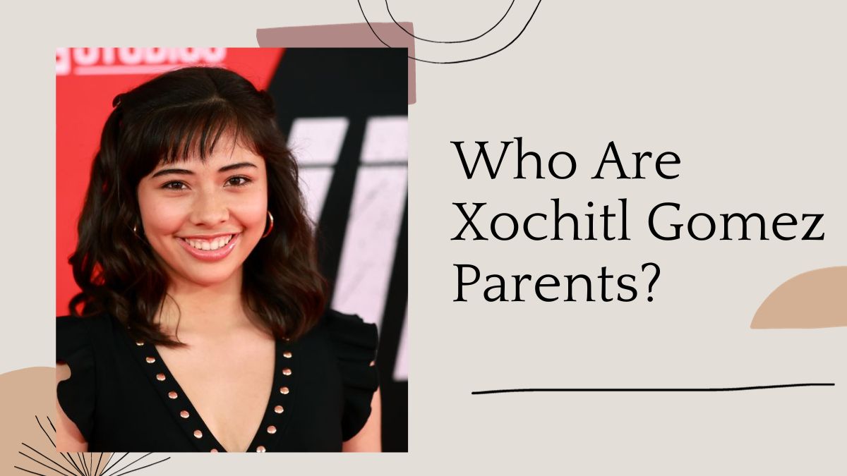 Who Are Xochitl Gomez Parents